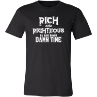 Rich AND Righteous At The Same Damn Time Unisex Tee