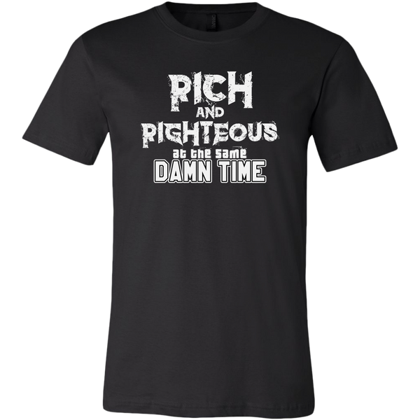 Rich AND Righteous At The Same Damn Time Unisex Tee