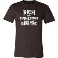 Rich AND Righteous At The Same Damn Time Unisex Tee